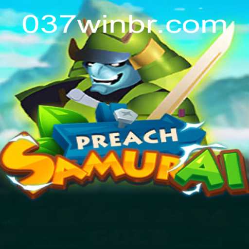 Explore the Dynamic World of PreachSamurai: A New Gaming Experience with 037Win Brasil